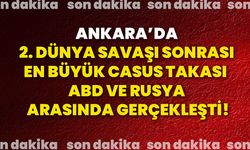 Ankara’da 2. Dünya Savaşı sonrası en büyük casus takası ABD Ve Rusya arasında gerçekleşti!