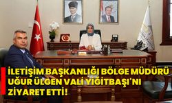 İletişim Başkanlığı Bölge Müdürü Uğur Ülgen Vali Yiğitbaşı'nı ziyaret etti!