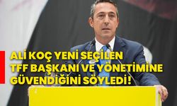 Ali Koç yeni seçilen TFF BaşkanI ve yönetimine güvendiğini söyledi!