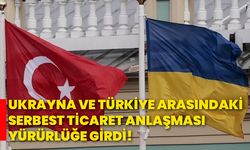 Ukrayna Ve Türkiye arasındaki Serbest Ticaret Anlaşması yürürlüğe girdi!