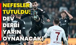 Nefesler tutuldu: Dev derbi yarın oynanacak!