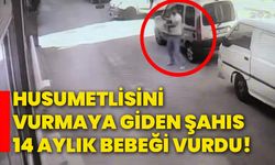 Husumetlisini vurmaya giden şahıs 14 aylık bebeği vurdu!