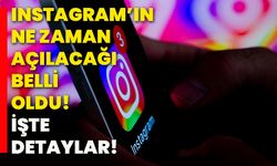 Instagram’ın ne zaman açılacağı belli oldu! İşte detaylar!