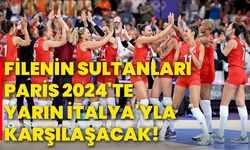 Filenin Sultanları Paris 2024'te yarın İtalya'yla karşılaşacak!