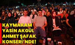 Kaymakam Yasin Akgül, Ahmet Şafak konseri’nde!