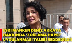 Eski manken Deniz Akkaya hakkında ‘Zorlama Hapsi’ uygulanması talebi reddedildi!