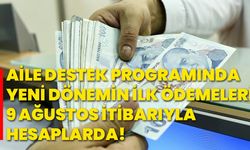 Aile destek programında, yeni dönemin ilk ödemeleri 9 Ağustos itibarıyla hesaplarda!