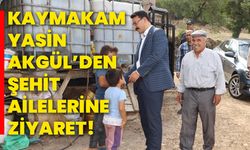 Kaymakam Yasin Akgül’den şehit ailelerine ziyaret!