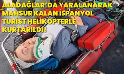 Aladağlar’da yaralanarak mahsur kalan İspanyol turist helikopterle kurtarıldı!