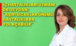 İç Hastalıkları Uzmanı Dr. Zeydan: "Aşırı sıcaklar önemli hastalıklara yol açabilir"