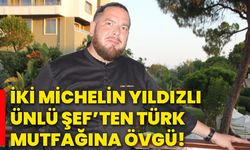 İki michelin yıldızlı ünlü şef’ten Türk mutfağına övgü!