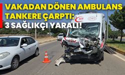 Vakadan dönen ambulans tankere çarptı: 3 sağlıkçı yaralı!