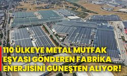 110 ülkeye metal mutfak eşyası gönderen fabrika enerjisini güneşten alıyor!