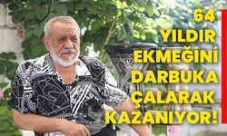 64 yıldır ekmeğini darbuka çalarak kazanıyor!