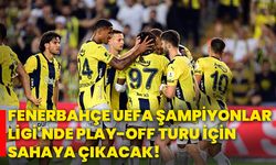 Fenerbahçe, UEFA Şampiyonlar Ligi'nde play-off turu için sahaya çıkacak!