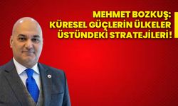 Mehmet Bozkuş: Küresel güçlerin ülkeler üstündeki stratejileri!