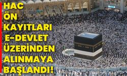 Hac ön kayıtları E-devlet üzerinden alınmaya başlandı!