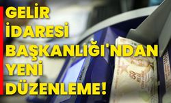 Gelir İdaresi Başkanlığı'ndan yeni düzenleme!