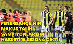 Fenerbahçe’nin makus talihi: Şampiyonlar ligi hasreti 16 sezona çıktı!