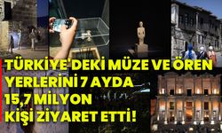 Türkiye'deki müze ve ören yerlerini 7 ayda 15,7 milyon kişi ziyaret etti!