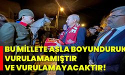 Bu millete asla boyunduruk vurulamamıştır ve vurulamayacaktır!