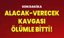 Alacak-Verecek Kavgası Ölümle Bitti