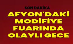 Afyon'daki Modifiye Fuarında Olaylı Gece