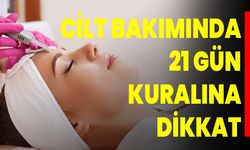 Cilt bakımında 21 gün kuralına dikkat