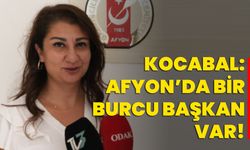 Kocabal: Afyon’da bir Burcu Başkan var!