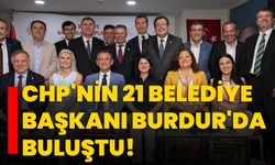 CHP'nin 21 Belediye Başkanı Burdur'da Buluştu!