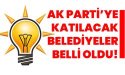 AK Parti’ye katılacak belediyeler belli oldu!