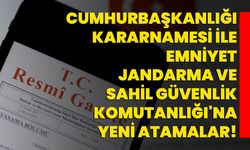 Cumhurbaşkanlığı Kararnamesi ile Emniyet, Jandarma ve Sahil Güvenlik Komutanlığı'na Yeni Atamalar!