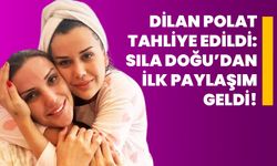 Dilan Polat Tahliye Edildi: Sıla Doğu’dan İlk Paylaşım Geldi!