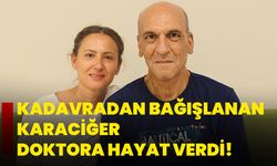 Kadavradan bağışlanan karaciğer doktora hayat verdi!