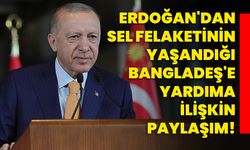 Erdoğan'dan, sel felaketinin yaşandığı Bangladeş'e yardıma ilişkin paylaşım!