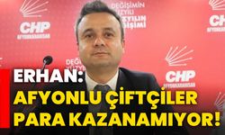 Erhan: Afyonlu çiftçiler para kazanamıyor!