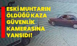 Eski muhtarın öldüğü kaza güvenlik kamerasına yansıdı!