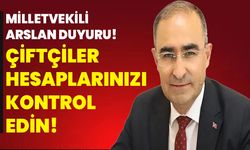 Milletvekili Arslan Duyuru! Çiftçiler Hesaplarınızı Kontrol Edin