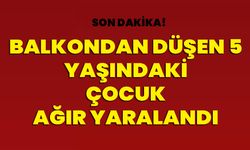 Balkondan Düşen 5 Yaşındaki Çocuk Ağır Yaralandı