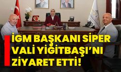 İGM Başkanı Siper, Vali Yiğitbaşı’nı ziyaret etti!