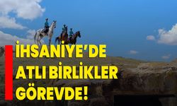 İhsaniye’de atlı birlikler görevde!