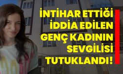 İntihar ettiği iddia edilen genç kadının sevgilisi tutuklandı!