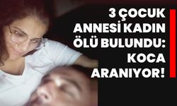 3 çocuk annesi kadın ölü bulundu: Koca aranıyor!