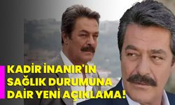 Kadir İnanır'ın Sağlık Durumuna Dair Yeni Açıklama!