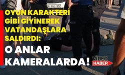 Oyun karakteri gibi giyinerek vatandaşlara saldırdı: O anlar kameralarda!