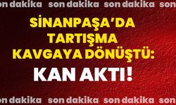 Sinanpaşa’da tartışma kavgaya dönüştü: Kan aktı!