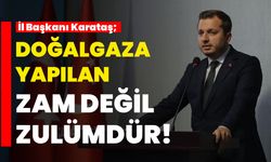 DOĞALGAZA YAPILAN ZAM DEĞİL ZULÜMDÜR!