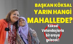 Başkan Köksal yarın hangi mahallede?