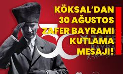 Köksal’dan 30 Ağustos Zafer Bayramı kutlama mesajı!