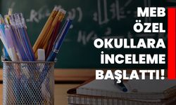 MEB özel okullara inceleme başlattı!